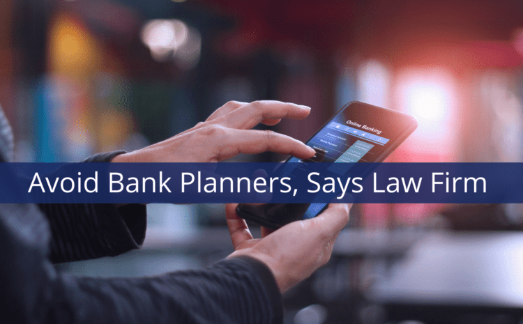  Avoid Bank Planners, Says Law Firm | Finogent Advisory