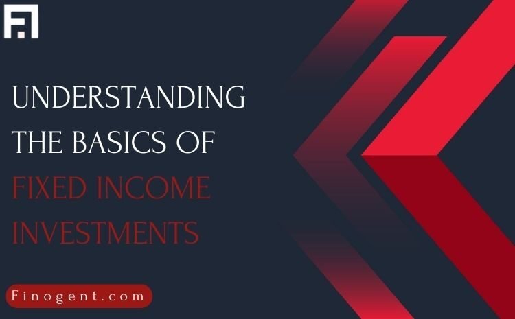  Understanding The Basics Of Fixed Income Investments