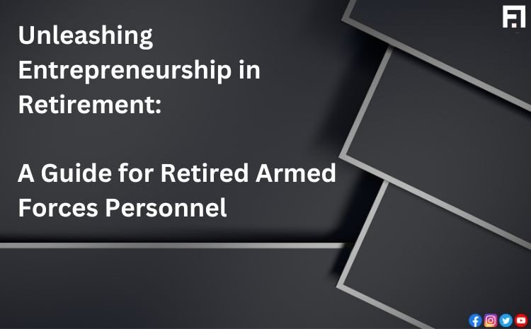  Unleashing Entrepreneurship in Retirement: A Guide for Retired Armed Forces Personnel