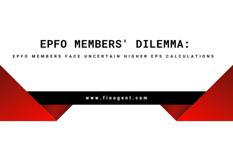  EPFO Members’ Dilemma: EPFO Members Face Uncertain Higher EPS Calculations