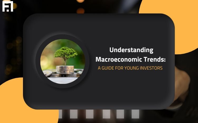  Understanding Macroeconomic Trends: A Guide for Young Investors