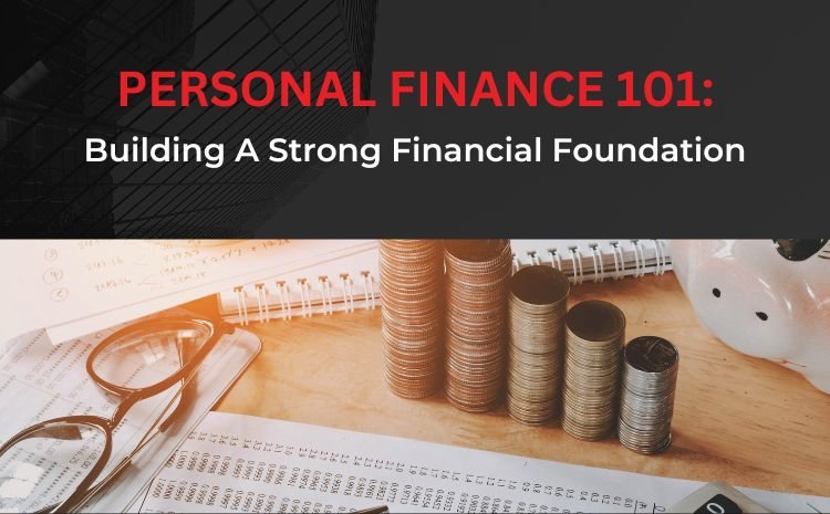  Personal Finance 101: Building A Strong Financial Foundation