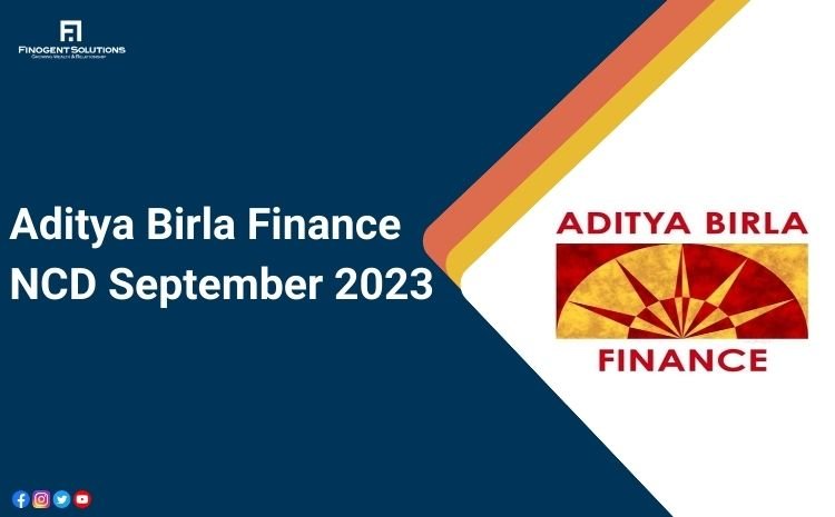 Aditya Birla Finance Limited NCD: A Closer Look at a Promising Investment Opportunity