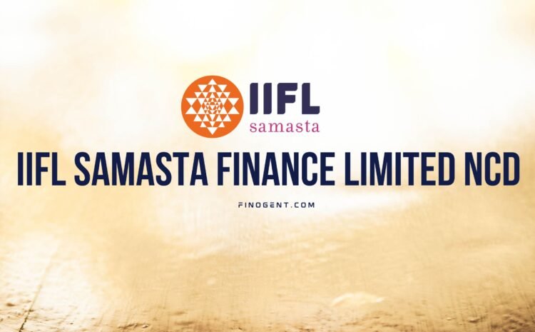  IIFL Samasta Finance Limited NCD | Finogent Solutions LLP