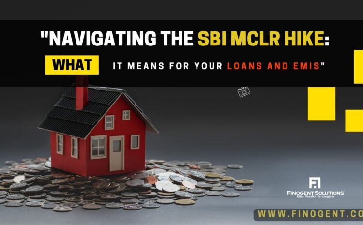  Navigating the SBI MCLR Hike: What It Means for Your Loans and EMIs