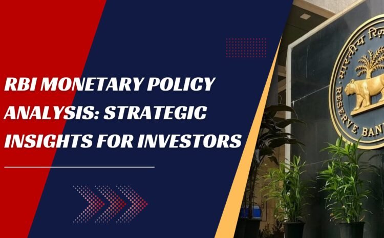  RBI Monetary Policy Analysis: Strategic Insights for Investors